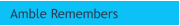 Amble Remembers